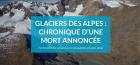 webdocumentaireglaciersdesalpeschronique_glaciers_webdoc-chronique-mort-annoncee.jpg